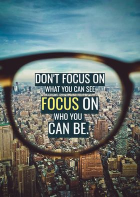 Focus on who you can Be