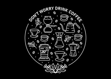 Dont Worry Drink Coffee