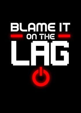 Blame It On The Lag