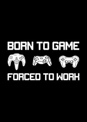 Born Game Forced To Work