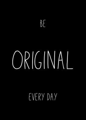 Be Original Every Day