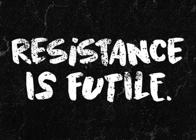 Resistance is futile