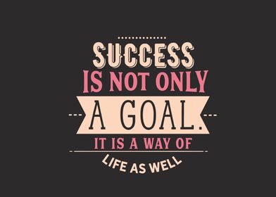 success is not only a goal