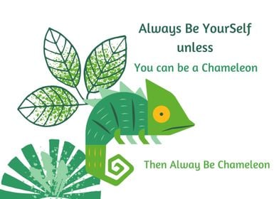 You can be Chameleon  