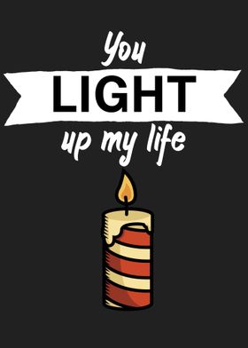 You light up my life