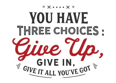 you have three choices