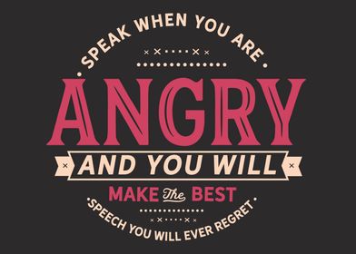 Speak when you are angry