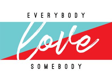 Everbody Love Somebody