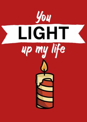 You light up my life