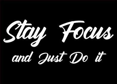 Stay focus and just do it