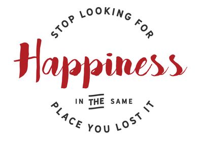 stop looking for happiness