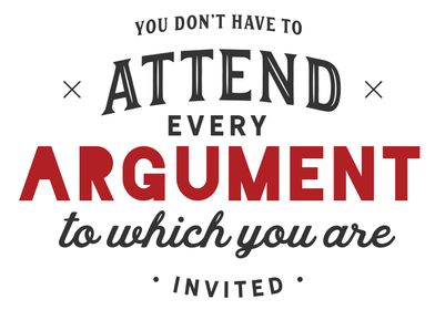 to attend every argument