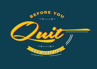 Before you quit