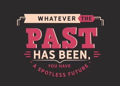 Whatever the past has been