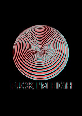 FUCK  IM HIGH