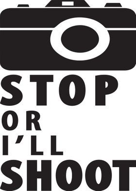 Stop Or I Will Shoot