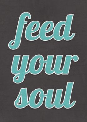 Feed Your Soul Quote