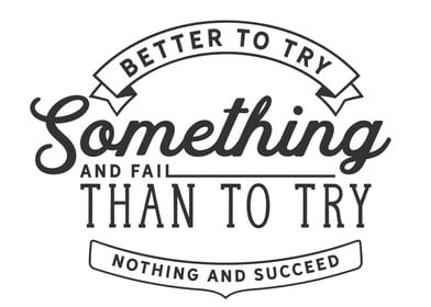 Better to try something