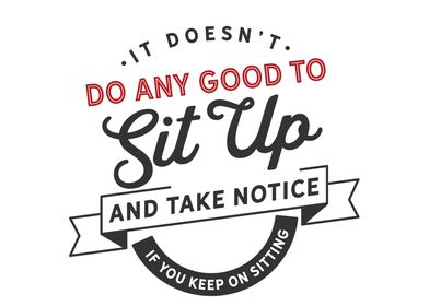 if you keep on sitting