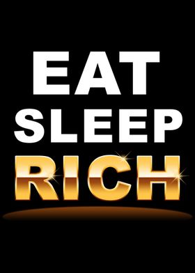 EAT SLEEP RICH