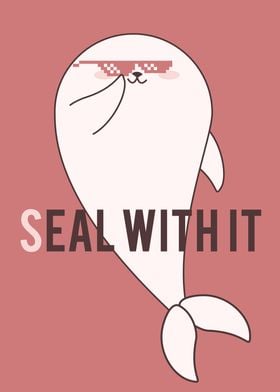 Seal with it