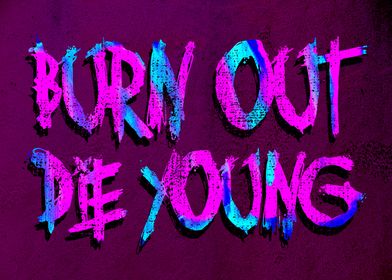 Burn Out Die Young