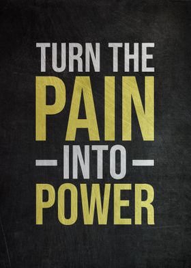 Turn The Pain Into Power