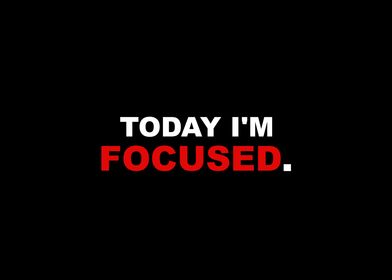 Today Im Focused