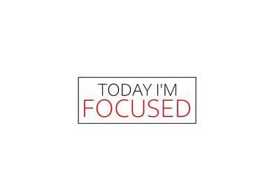 Today Im Focused