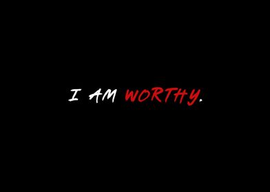 I Am Worthy