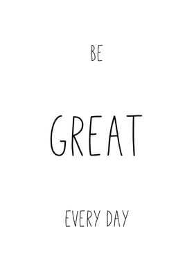 Be Great Every Day