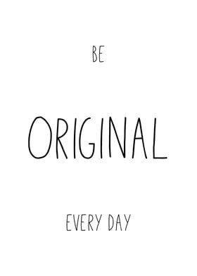 Be Original Every Day