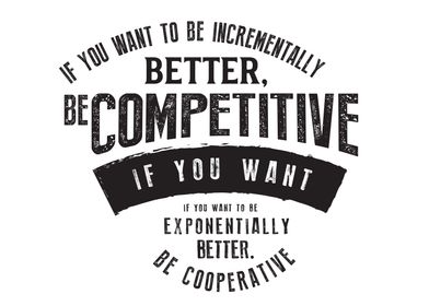 Be competitive