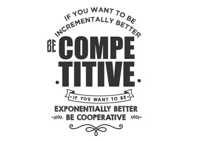 Be competitive