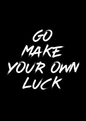 Make Your Own Luck Quote