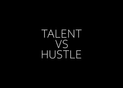 Talent VS Hustle