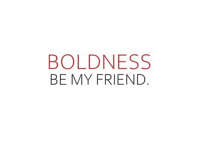 Boldness Be My Friend