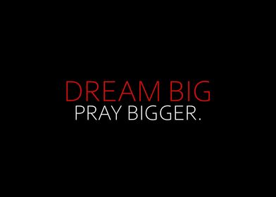 Dream Big Pray Bigger