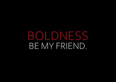 Boldness Be My Friend