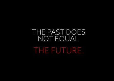 The Past Does Not Equal 