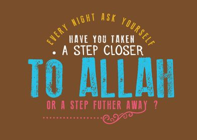 step closer to Allah