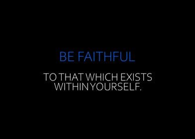 Be Faithful To That Which