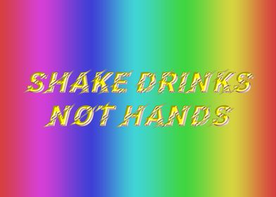Shake Drinks  Not Hands 