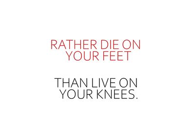 Rather Die On Your Feet