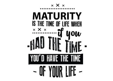 Maturity is the time 