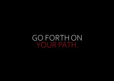 Go Forth On Your Path