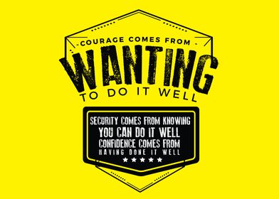 Courage comes from wanting