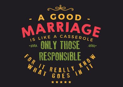 A good marriage is like  