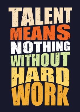 Talent means nothing 