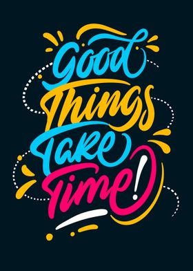 good things take time